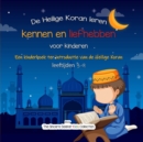 Image for De Heilige Koran leren kennen en liefhebben : Een kinderboek ter introductie van de Heilige Koran
