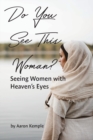 Image for Do You See This Woman? Seeing Women with Heaven&#39;s Eyes
