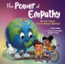 Image for The Power of Empathy : Be the Friend You&#39;ve Always Wanted