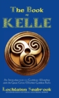Image for The Book of Kelle : An Introduction to Goddess-Worship and the Great Celtic Mother-Goddess Kelle