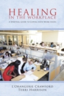Image for Healing in the Workplace : A Spiritual Guide to Coping with Work Issues