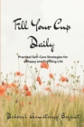 Image for Fill Your Cup Daily : Practical Self-Care Strategies for a Happy and Fulfilling Life