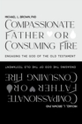 Image for Compassionate Father or Consuming Fire?