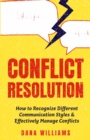 Image for Conflict Resolution : How to Recognize Different Communication Styles &amp; Effectively Manage Conflicts