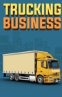 Image for Trucking Business : How to Start, Run, and Grow an Owner Operator Trucking Business