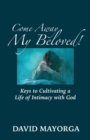Image for Come Away My Beloved! Keys to Cultivating a Life of Intimacy with God