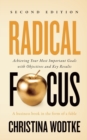 Image for Radical Focus SECOND EDITION : Achieving Your Goals with Objectives and Key Results