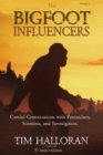 Image for The Bigfoot Influencers : Candid Conversations with Researchers, Scientists, and Investigators