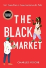 Image for The Black Market : Um Guia Para o Colecionismo de Arte
