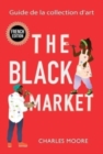 Image for The Black Market : Guide de la collection d&#39;art