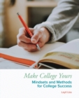 Image for Make College Yours : Methods and Mindsets for College Success