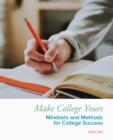Image for Make College Yours: Methods and Mindsets for College Success