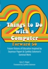 Image for Twenty Things to Do with a Computer Forward 50 : Future Visions of Education Inspired by Seymour Papert and Cynthia Solomon&#39;s Seminal Work