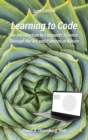 Image for Learning to Code - An Invitation to Computer Science Through the Art and Patterns of Nature (Lynx Edition)