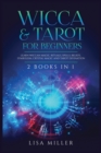 Image for Wicca &amp; Tarot for Beginners : 2 Books in 1: Learn Wiccan Magic, Rituals, Spells, Beliefs, Symbolism, Crystal Magic and Tarot Divination