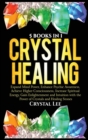 Image for Crystal Healing : 5 Books in 1: Expand Mind Power, Enhance Psychic Awareness, Achieve Higher Consciousness, Increase Spiritual Energy, Gain Enlightenment with the Power of Crystals and Healing Stones