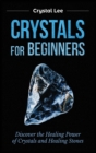 Image for Crystals for Beginners : Discover the Healing Power of Crystals and Healing Stones
