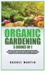Image for Organic Gardening : 5 Books in 1: How to Get Started with Your Own Organic Vegetable Garden, Master Hydroponics &amp; Aquaponics, Learn to Grow Vegetables the Easy Way and Achieve Your Dream Greenhouse