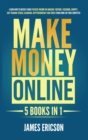 Image for Make Money Online : 5 Books in 1: Learn How to Quickly Make Passive Income on Amazon, YouTube, Facebook, Shopify, Day Trading Stocks, Blogging, Cryptocurrency and Forex from Home on Your Computer