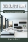 Image for Minimalist Home : Learn How to Quickly Declutter Your Home, Organize Your Workspace, and Simplify Your Life to Have a Minimalist Lifestyle Using Minimalism Mindset &amp; Habits