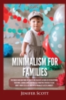 Image for Minimalism For Families : For Families Who Want More Joy, Health, and Creativity In Their Life by Decluttering Their Home, Learning Simple and Practical Budgeting Strategies to Save Money &amp; Worry Less