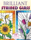 Image for Brilliant Stained Glass : Stained Glass Flowers Coloring Book