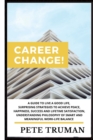 Image for Career Change : A Guide to Live a Good Life, Surprising Strategies to Achieve Peace, Happiness, Success and Lifetime Satisfaction, Understanding Philosophy of Smart and Meaningful Work-Life Balance