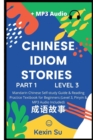 Image for Chinese Idiom Stories (Part 1) : Mandarin Chinese Self-study Guide &amp; Reading Practice Textbook for Beginners (Level 3, Pinyin &amp; MP3 Audio Included)