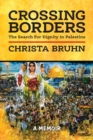 Image for Crossing Borders : The Search For Dignity In Palestine