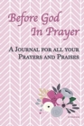 Image for Before God In Prayer : A Journal for all your Prayers and Praises