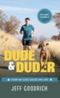 Image for Dude and Duder : How My Dog Saved My Life