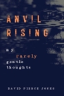 Image for Anvil Rising: My Rarely Gentle Thoughts
