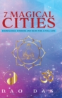 Image for 7 Magical Cities : Knowledge, Wisdom and Bliss for a Full Life