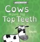 Image for Cows Have No Top Teeth : A light-hearted book on how much cows love chewing