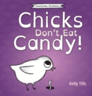Image for Chicks Don&#39;t Eat Candy : A light-hearted book on what flavors chicks can taste