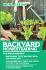 Image for Backyard Homesteading : This book includes: Making Bread, Cheese, Drinkable Water and Tea from Home + Growing Vegetables, Fruits and Raising Livestock in an Urban House + Growing Flowers and Beekeepin