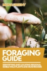Image for Foraging Guide : Identifying and Locating Regional Edible Wild Plants and Mushrooms