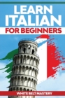 Image for Learn Italian For Beginners : Illustrated step by step guide for complete beginners to understand Italian language from scratch