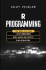 Image for R Programming : This book includes: R Basics for Beginners + R Data Analysis and Statistics + R Data Visualization