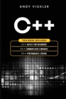 Image for C++ : This book includes: C++ Basics for Beginners + C++ Common used Libraries + C++ Performance Coding
