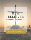 Image for New Believer Workbook : Foundational Gospel Truths To Begin Your Relationship With Christ Jesus