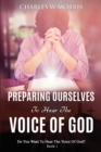 Image for Preparing Ourselves to Hear the Voice of God : Do You Want To Hear The Voice Of God? Book 1