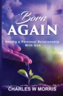 Image for Born Again : Having A Personal Relationship With God