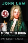 Image for John Law : Money to Burn. A Biographical Novel