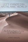 Image for Left-handed in an Islamic World: An Anthropologist&#39;s Journey into the Middle East