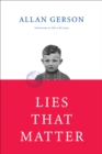 Image for Lies That Matter: A federal prosecutor and child of Holocaust survivors, tasked with stripping US citizenship from aged Nazi collaborators, finds himself caught in the middle