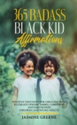 Image for 365 Badass Black Kid Affirmations : Positive Thoughts for Girls and Boys to Create Strong, Happy, Confident and Empowered Children and Young Adults