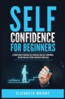 Image for Self-Confidence for Beginners : Ultimate Guide to Increase Self-Discipline, Build Self-Confidence, Develop High Self-Esteem, and Realize Your Value