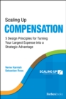 Image for Scaling Up Compensation : 5 Design Principles for Turning Your Largest Expense into a Strategic Advantage