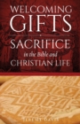 Image for Welcoming Gifts : Sacrifice in the Bible and Christian Life